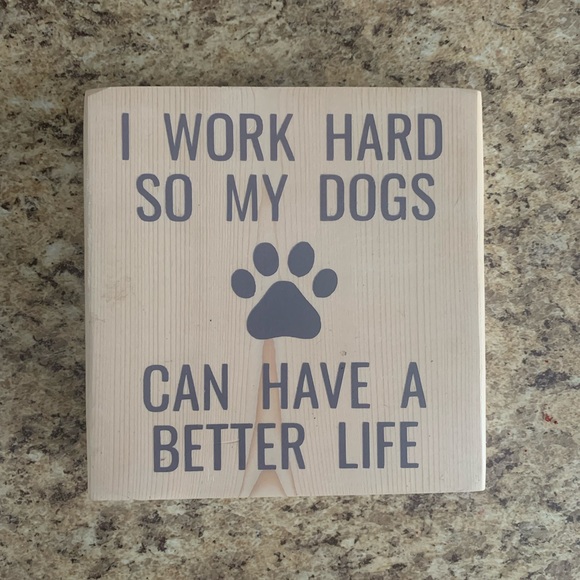 “I Work Hard So My Dogs Can Have A Better Life” Wooden Sign - Picture 2 of 4